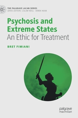 Psychosis and Extreme States: An Ethic for Treatment by Fimiani, Bret