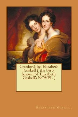 Cranford. by: Elizabeth Gaskell ( the best-known of Elizabeth Gaskell's NOVEL ) by Gaskell, Elizabeth Cleghorn