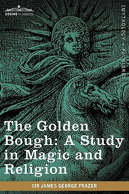 The Golden Bough: A Study in Magic and Religion by Frazer, James George