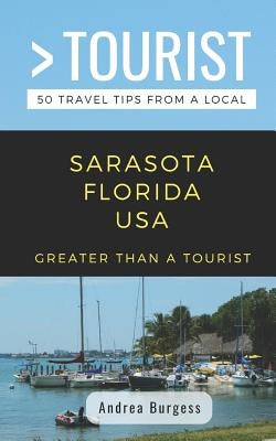 Greater Than a Tourist- Sarasota Florida USA: 50 Travel Tips from a Local by Tourist, Greater Than a.