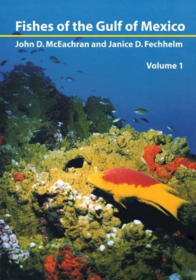 Fishes of the Gulf of Mexico, Vol. 1: Myxiniformes to Gasterosteiformes by McEachran, John