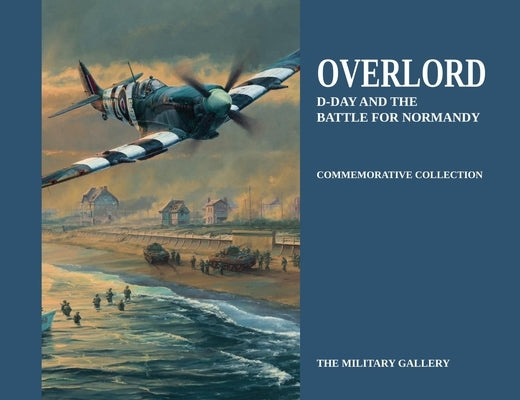 Overlord: D-Day and the Battle for Normandy by Military Gallery