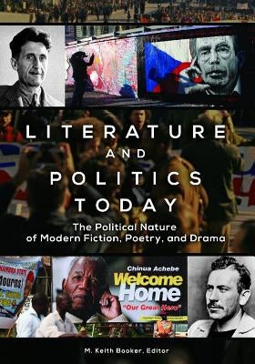Literature and Politics Today: The Political Nature of Modern Fiction, Poetry, and Drama by Booker, M. Keith