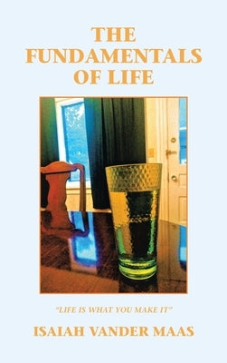 The Fundamentals of Life by Vander Maas, Isaiah