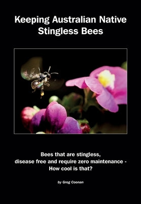 Keeping Australian Native Stingless Bees by Coonan, Greg