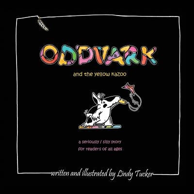 Oddvark, and the Yellow Kazoo by Tucker, Lindy