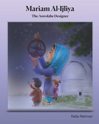 Mariam Al-Ijliya: The Astrolabe Designer by Rana, Muhammad Yousaf
