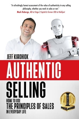 Authentic Selling: How to Use the Principles of Sales in Everyday Life by Kirchick, Jeff