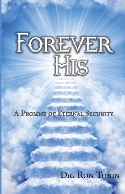 Forever His: A Promise of Eternal Security by Tobin, Ron