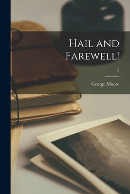 Hail and Farewell!; 2 by Moore, George 1852-1933