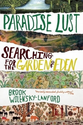 Paradise Lust: Searching for the Garden of Eden by Wilensky-Lanford, Brook