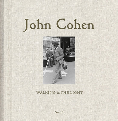 John Cohen: Walking in the Light by Cohen, John
