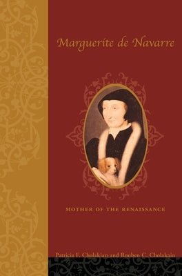 Marguerite de Navarre (1492-1549): Mother of the Renaissance by Cholakian, Patricia Francis