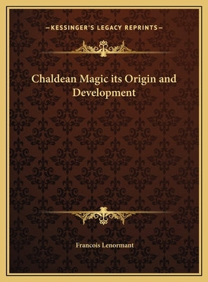 Chaldean Magic its Origin and Development by Lenormant, Francois