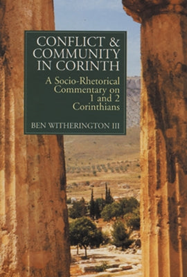 Conflict and Community in Corinth: A Socio-Rhetorical Commentary on 1 and 2 Corinthians by Witherington, Ben