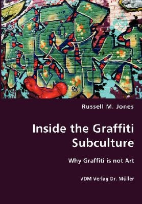 Inside the Graffiti Subculture by Jones, Russell M.