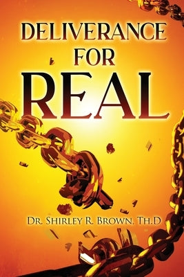 Deliverance For Real by Brown, Th D. Shirley R.