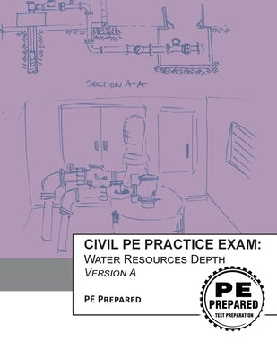 Civil PE Practice Exam: Water Resources Depth Version A by Pe Prepared LLC