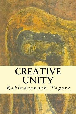 Creative Unity by Tagore, Rabindranath