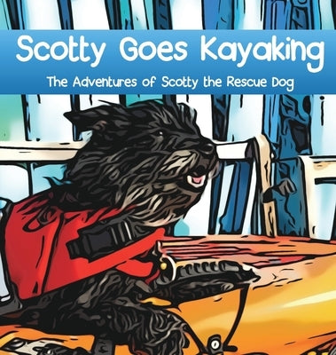 Scotty Goes Kayaking: The Adventures of Scotty the Rescue Dog by Janiga, Tamara E.