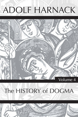 History of Dogma, Volume 4 by Harnack, Adolf
