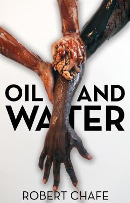 Oil and Water by Chafe, Robert