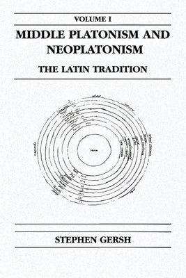 Middle Platonism and Neoplatonism, Volume 1: The Latin Tradition by Gersh, Stephen