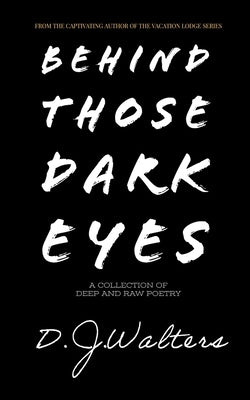 Behind Those Dark Eyes by Walters, D. J.
