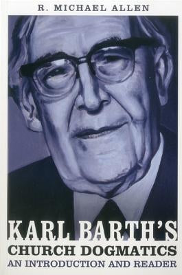 Karl Barth's Church Dogmatics: An Introduction and Reader by Allen, Michael