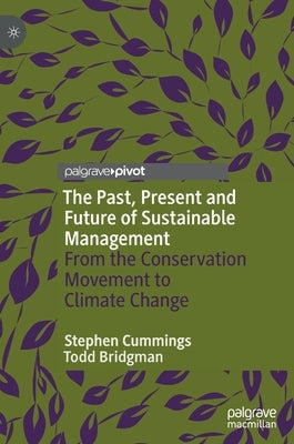 The Past, Present and Future of Sustainable Management: From the Conservation Movement to Climate Change by Cummings, Stephen