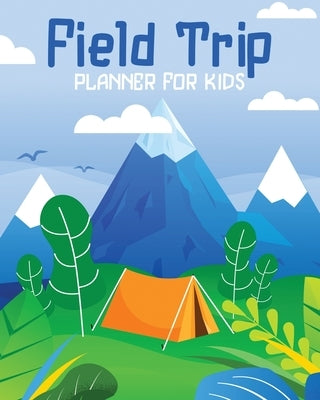 Field Trip Planner For Kids: Homeschool Adventures Schools and Teaching For Parents For Teachers At Home by Devon, Alice
