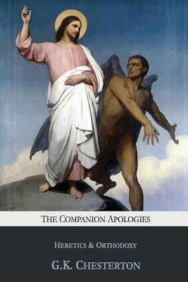 The Companion Apologies: Heretics & Orthodoxy by Chesterton, G. K.