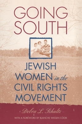 Going South: Jewish Women in the Civil Rights Movement by Schultz, Debra L.