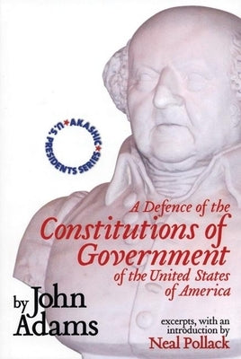 A Defense of the Constitutions of Government of the United States of America: Neal Pollack on John Adams by Pollack, Neal