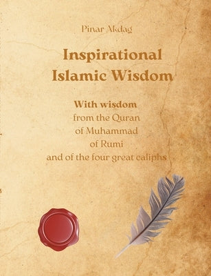 Inspirational Islamic Wisdom: With wisdom from the Quran, of Muhammad, of Rumi and of the four great caliphs by Akdag, Pinar