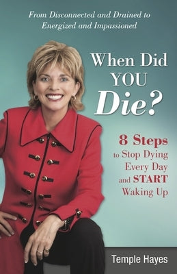 When Did You Die?: 8 Steps to Stop Dying Every Day and Start Waking Up by Hayes, Temple