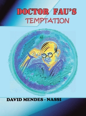 Doctor Fau's Temptation: Diary of the Coronavirus Family Covid-19, Mutations, Variants and Vaccines by Mendes-Nassi, David
