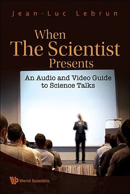 When the Scientist Presents: An Audio and Video Guide to Science Talks (with DVD-Rom) [With DVD ROM] by Lebrun, Jean-Luc