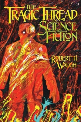 The Tragic Thread in Science Fiction by Waugh, Robert H.