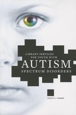 Library Services for Youth with Autism Spectrum Disorders by Farmer, Lesley S. J.