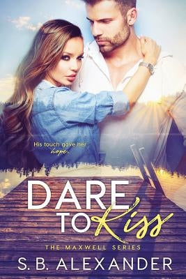 Dare to Kiss by Alexander, S. B.