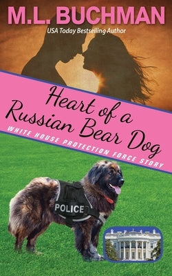 Heart of a Russian Bear Dog: a Secret Service Dog romance story by Buchman, M. L.