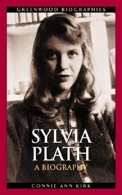 Sylvia Plath: A Biography by Kirk, Connie Ann