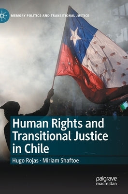 Human Rights and Transitional Justice in Chile by Rojas, Hugo