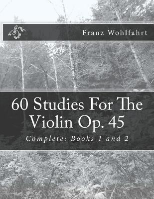 60 Studies For The Violin Op. 45: Complete: Books 1 and 2 by Kravchuk, Michael