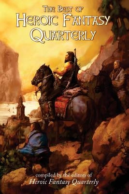 The Best of Heroic Fantasy Quarterly: Volume 1, 2009-2011 by Marsden, Richard