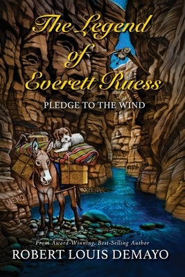 Pledge to the Wind, the Legend of Everett Ruess by Demayo, Robert Louis