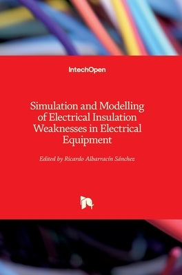Simulation and Modelling of Electrical Insulation Weaknesses in Electrical Equipment by Albarracín Sánchez, Ricardo