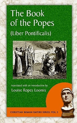 The Book of the Popes (Liber Pontificalis) by Loomis, Louise Ropes