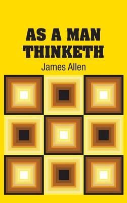 As A Man Thinketh by Allen, James